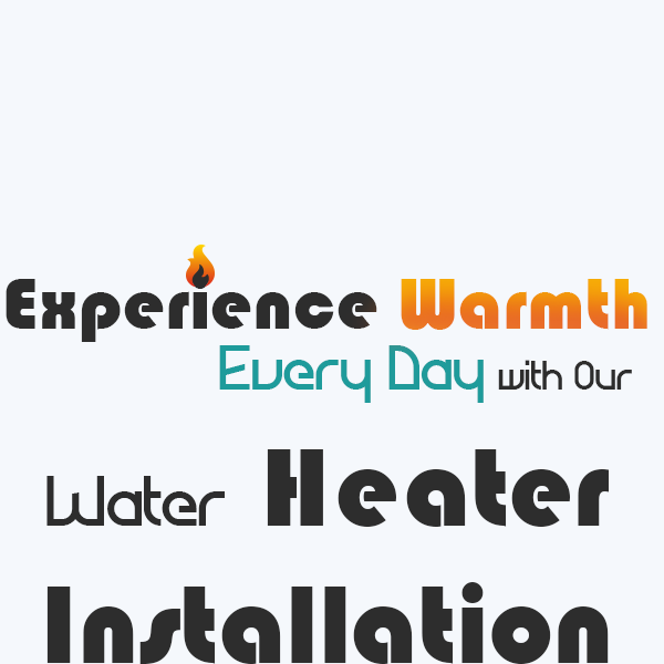 Experience Warmth with our Water Heater Installation